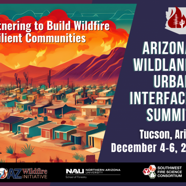 Save the Date image. Join us December 4-6, 2024 in Tucson, Arizona for the Arizona Wildland Urban Interface Summit: Partnering to Build Wildfire Resilient Communities!