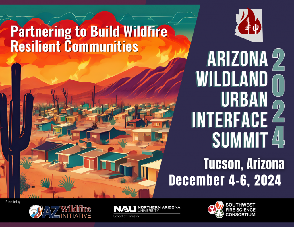 Save the Date image. Join us December 4-6, 2024 in Tucson, Arizona for the Arizona Wildland Urban Interface Summit: Partnering to Build Wildfire Resilient Communities!